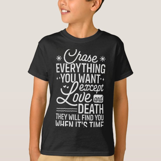 T-shirt Chase Everything You Want Except Love And Death En (Devant)