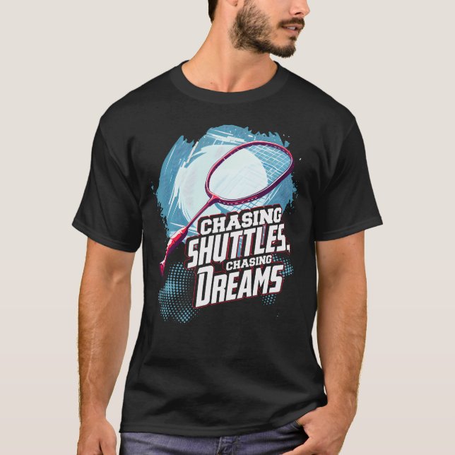 T-shirt Chasing Shuttles Chasing Dreams Badminton Racquet  (Devant)
