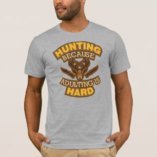 T-shirt Chasse parce que l'adulte est un chasseur dur
