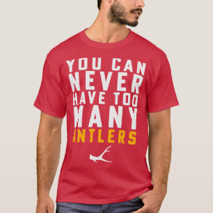 T-shirt Chasse Shed Antler Vous Ne Pouvez Jamais Avoir Tro