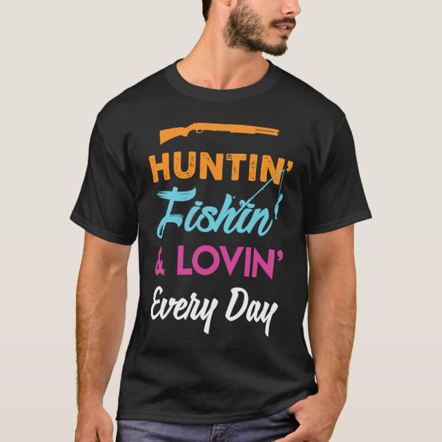 T-shirt Chasser Pêcher Et Aimer Chaque Jour De Chasse (Devant)