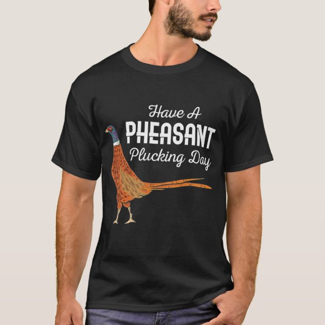 T-shirt Chasseur Cadeaux Avoir Un Pheasant Plucking Day Ch (Devant)
