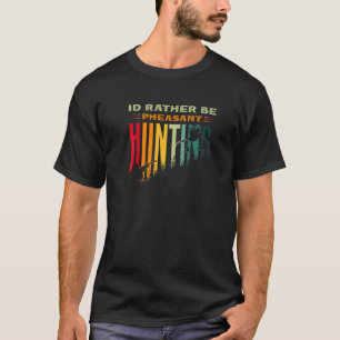 T-shirt Chasseur de faisan pour je préfère être chassant d