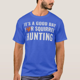 T-shirt Chasseur d'écureuils C'est un bon jour pour Chasse