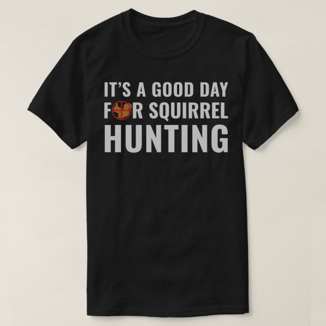 T-shirt Chasseur d'écureuils C'est un bon jour pour Chasse (Design devant)