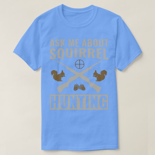 T-shirt Chasseur d'écureuils Drôle Posez-moi la question d (Design devant)