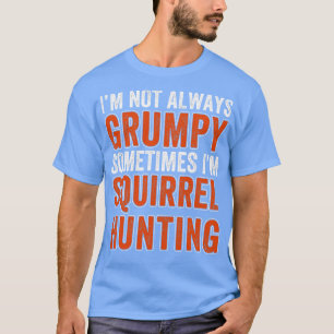 T-shirt Chasseur d'écureuils Pas Toujours Chasse d'écureui