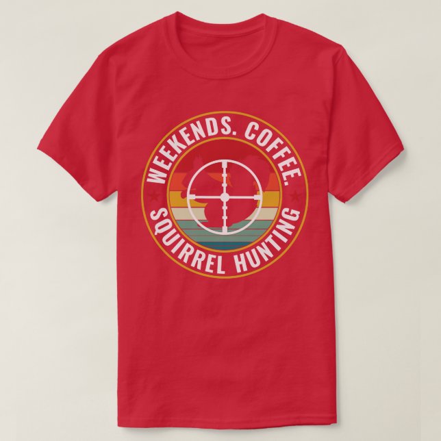 T-shirt Chasseur d'écureuils Week-ends Café et Squirrel Hu (Design devant)