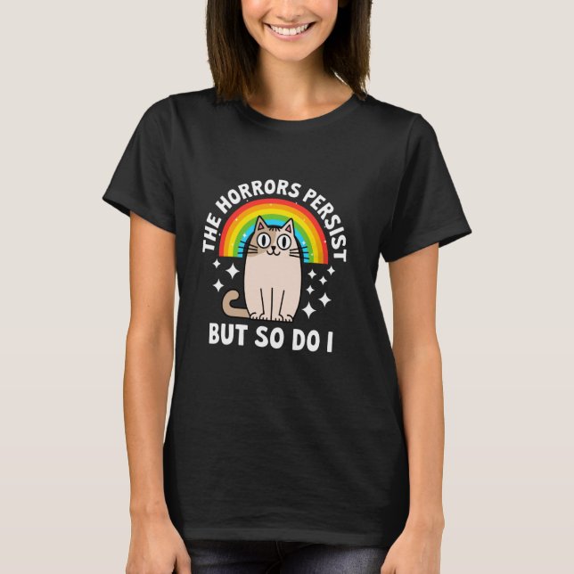 T-shirt Chat Arc-en-ciel Les horreurs persistent mais je l (Devant)