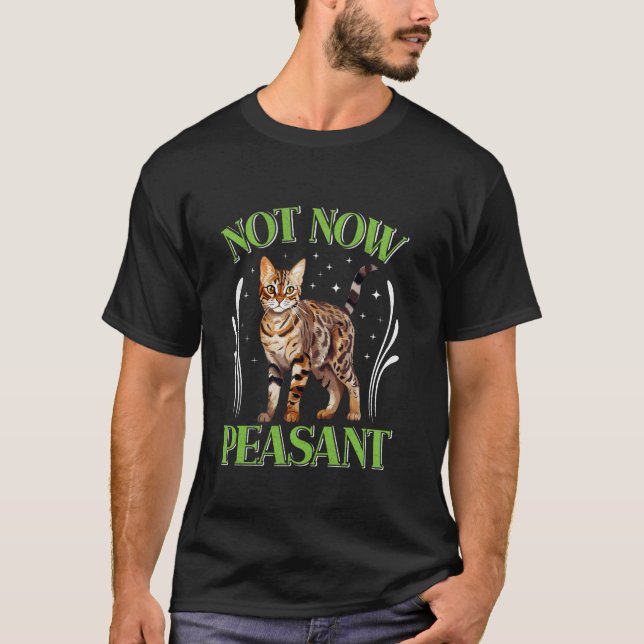 T-shirt Chat Bengal PAS MAINTENANT PAYSAN Drôle de proprié (Devant)