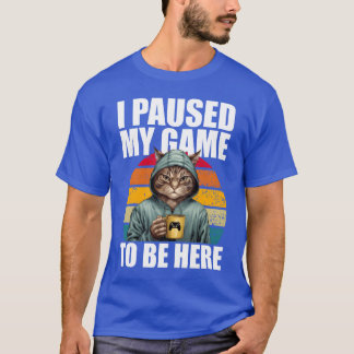 T-shirt Chat de jeu gamer J'ai mis mon jeu en pause pour ê
