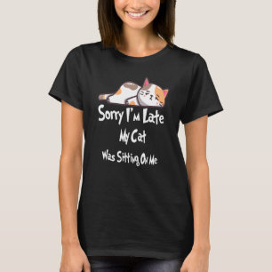 T-shirt Chat Désolé, je suis en retard Mon chat était assi