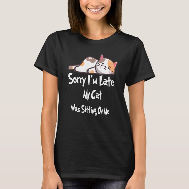 T-shirt Chat Désolé, je suis en retard Mon chat était assi (Devant)