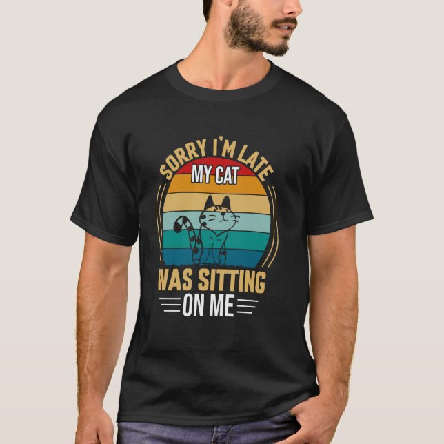 T-shirt Chat Drôle Désolé pour le retard Mon chat était as (Devant)