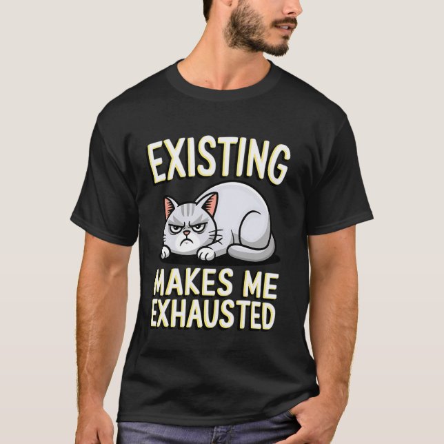 T-shirt Chat drôle existant me rend épuisé Sarcastique Gr (Devant)