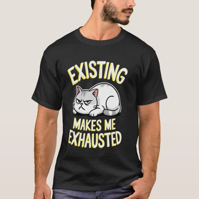 T-shirt Chat Drôle Existant Me Rend Épuisé Sarcastique Gr (Devant)