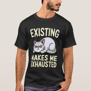 T-shirt Chat Drôle Existant Me Rend Épuisé Sarcastique Gr