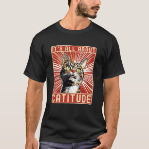 T-shirt Chat Drôle Itu2019s Tout Sur Catitude, Drôle de di