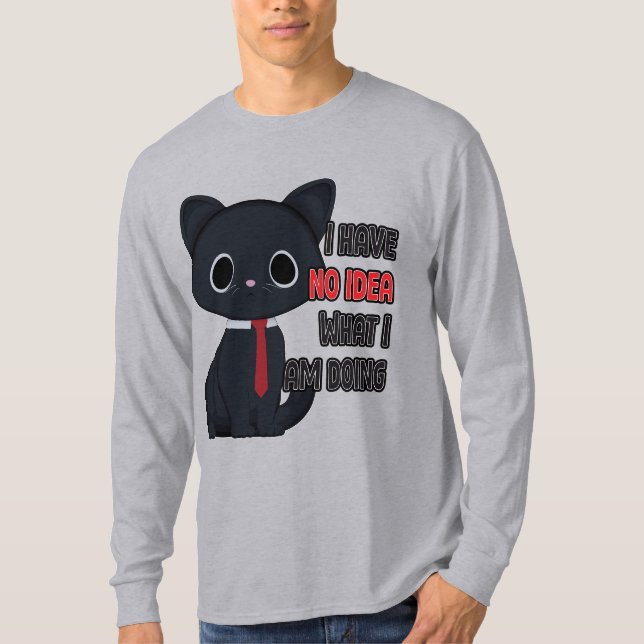 T-shirt Chat drôle Je n'ai aucune idée de ce que je fais (Devant)