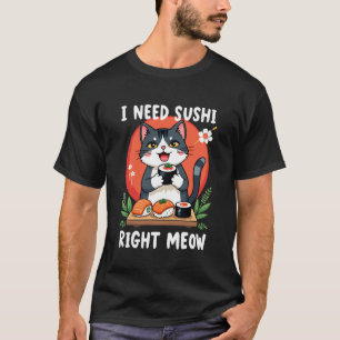 T-shirt Chat J'ai Besoin De Sushi Tout De Suite Cuisine Ja