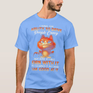 T-shirt Chat J'Ai La Capacité De Rendre Les Gens Fous