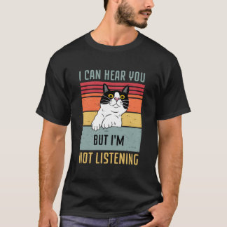 T-shirt Chat je peux t'entendre mais je n'écoute pas