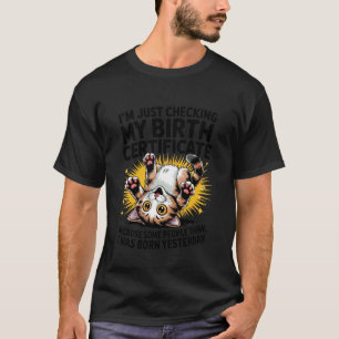 T-shirt Chat Je Vérifie Juste Mon Acte De Naissance Né Ye