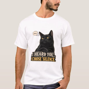 T-Shirt Chat - Je Vous Ai Entendu. J'Ai Choisi Le