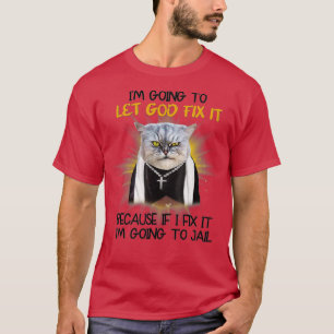 T-shirt Chat laisse Dieu le réparer parce que si je le rép