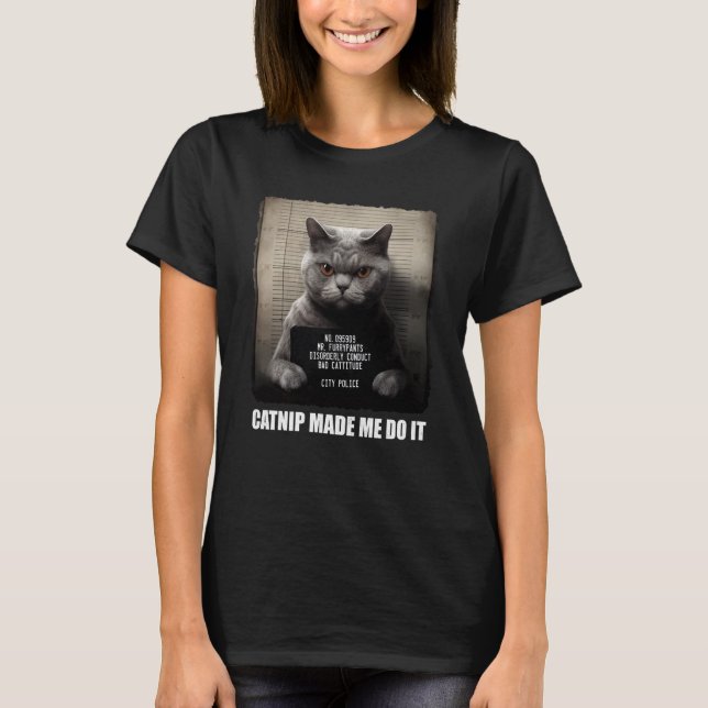 T-shirt Chat Mugshot Catnip M'a fait le faire Gris Chat Ch (Devant)