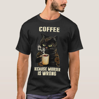 T-shirt Chat Noir Boire Du Café Parce Que Le Meurtre Est M