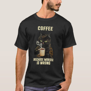 T-shirt Chat noir buvant du café parce que le meurtre est