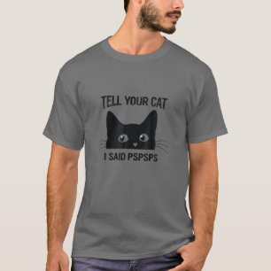 T-shirt Chat Noir Dites À Votre Chat J'Ai Dit Pspspsps Cha
