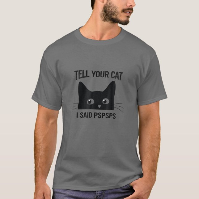 T-shirt Chat Noir Dites À Votre Chat J'Ai Dit Pspspsps Cha (Devant)