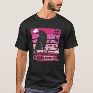 T-shirt Chat Noir Êtes-Vous Kitten Me Droite Meow