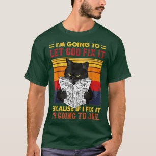 T-shirt Chat Noir Je vais laisser Dieu le faire parce que 