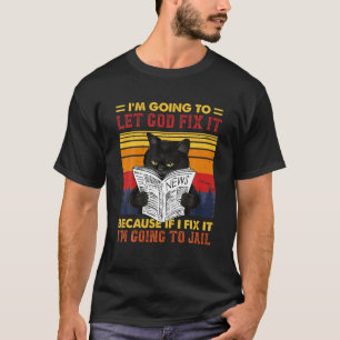 T-shirt Chat noir laissez Dieu le réparer si je répare J