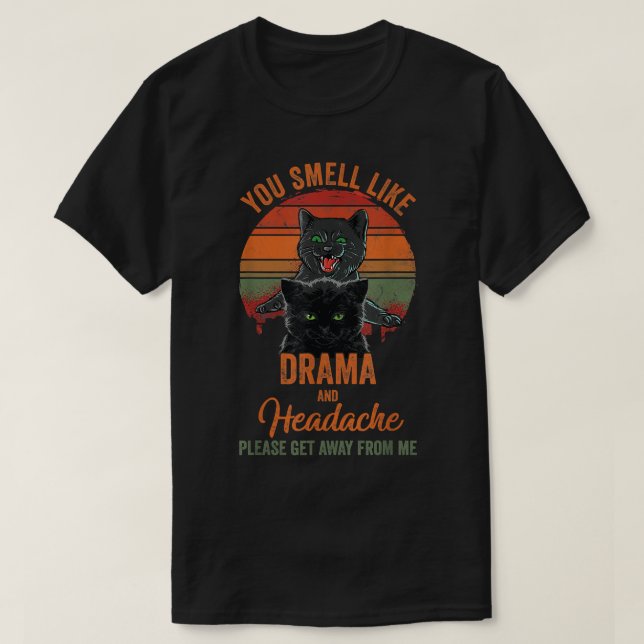 T-shirt Chat Noir Vous Sentez Comme Drama & Headache Éloig (Design devant)