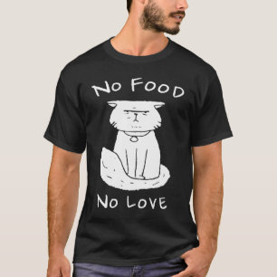 T-shirt Chat Pas De Nourriture Pas D'Amour