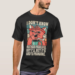 T-shirt Chat Salé Je Ne Sais Pas Problème Citation Sarcast