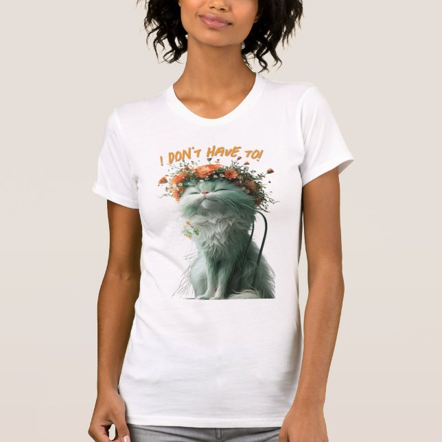 T-shirt Chat Sassy Fluffy Whimsical "Je n'ai pas à le fair (Devant)