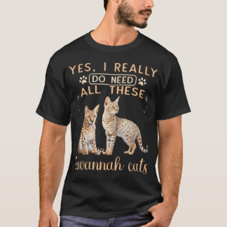 T-shirt Chat Serval Vraiment j'ai besoin de toutes ces Sav