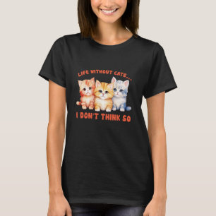 T-shirt Chatons Mignons La Vie Sans Chats Drôle