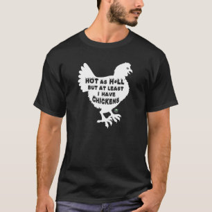T-shirt Chaud comme H3ll mais au moins j'ai des poules