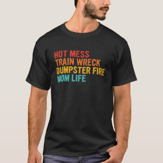 T-shirt Chaud Mess Train Wreck Dumpster Fire Mom Life Cita