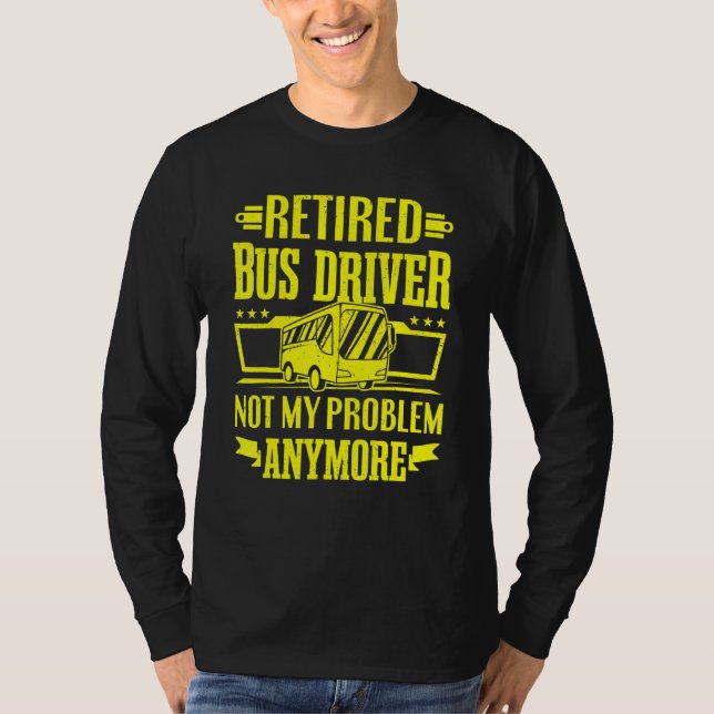T-shirt Chauffeur d'autobus retraité Pas mon problème Rest (Devant)