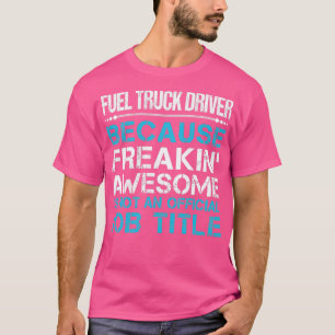 T-shirt Chauffeur de camion de carburant Freaking Awesome 