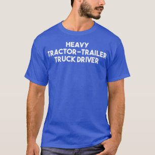 T-shirt Chauffeur de camion de remorque de tracteur lourd