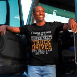 T-shirt Chauffeur de camion jamais rêvé Funny Trucker<br><div class="desc">Je n'ai jamais rêvé que je serais un super sexy conducteur de camion mais ici je le tue.</div>