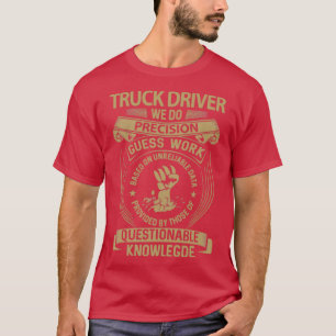T-shirt Chauffeur de camion Nous faisons Precision Élément